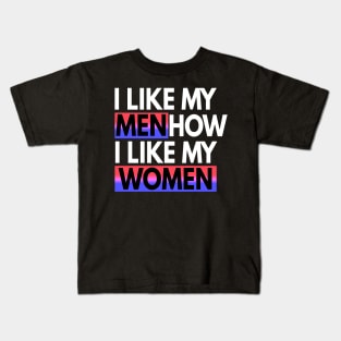 I Like My Men How I Like My Women Bisexual Gift Kids T-Shirt